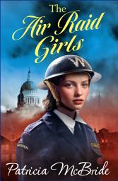 Icon image The Air Raid Girls: A heartbreaking, emotional wartime saga series from Patricia McBride