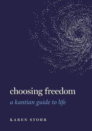 Icon image Choosing Freedom: A Kantian Guide to Life