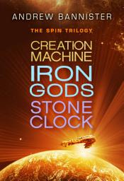 Icon image The Spin Trilogy: Creation Machine, Iron Gods, Stone Clock