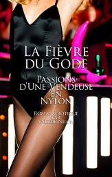 Icon image La Fièvre du Gode: Passions d'Une Vendeuse en Nylon | Roman Érotiques