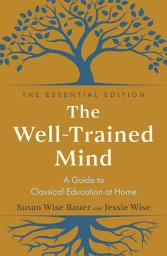 Icon image The Well-Trained Mind: A Guide to Classical Education at Home