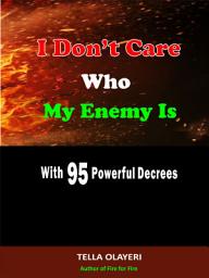 Icon image I Don’t Care Who My Enemy Is With 95 Powerful Decrees