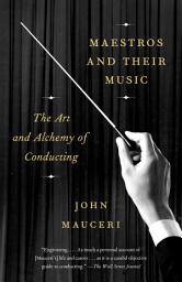 Icon image Maestros and Their Music: The Art and Alchemy of Conducting