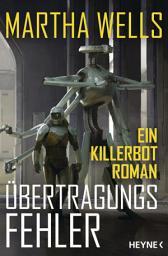 Icon image Übertragungsfehler: Ein Killerbot-Roman
