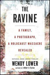 Icon image The Ravine: A Family, a Photograph, a Holocaust Massacre Revealed