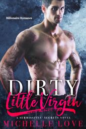 Icon image Dirty Little Virgin: A FREE Billionaire Romance