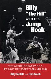 Icon image Billy the Hill and the Jump Hook: The Autobiography of a Forgotten Basketball Legend