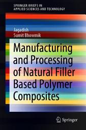 Icon image Manufacturing and Processing of Natural Filler Based Polymer Composites