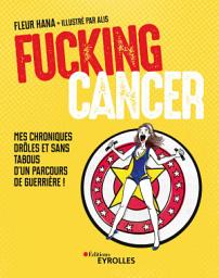 Icon image Fucking Cancer: Mes chroniques drôles et sans tabous d'un parcours de guerrière !