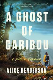 Icon image A Ghost of Caribou: A Novel of Suspense