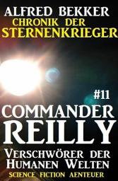 Icon image Commander Reilly #11: Verschwörer der Humanen Welten: Chronik der Sternenkrieger