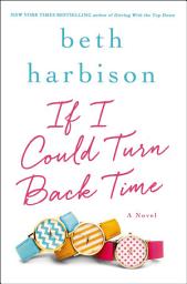 Icon image If I Could Turn Back Time: A Novel