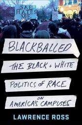 Icon image Blackballed: The Black + White Politics of Race on America's Campuses