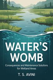 Icon image Waters Womb: Consequences and Maintenance Solutions for Wetland Areas