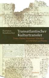 Icon image Transatlantischer Kulturtransfer: Franz Daniel Pastorius' Schriften als Literatur und Praxis