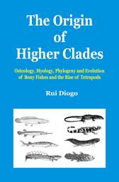 Icon image The Origin of Higher Clades: Osteology, Myology, Phylogeny and Evolution of Bony Fishes and the Rise of Tetrapods