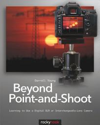 Icon image Beyond Point-and-Shoot: Learning to Use a Digital SLR or Interchangeable-Lens Camera