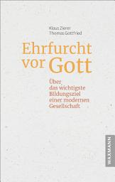 Icon image Ehrfurcht vor Gott: Über das wichtigste Bildungsziel einer modernen Gesellschaft