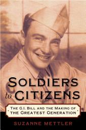 Icon image Soldiers to Citizens: The G.I. Bill and the Making of the Greatest Generation