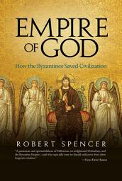 Icon image Empire of God: How the Byzantines Saved Civilization