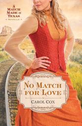 Icon image No Match for Love: A Match Made in Texas Novella 3