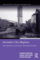Icon image Inventive City-Regions: Path Dependence and Creative Knowledge Strategies