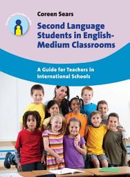 Icon image Second Language Students in English-Medium Classrooms: A Guide for Teachers in International Schools