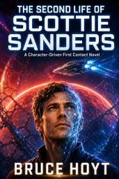 Icon image The Second Life of Scottie Sanders: A Character-Driven First Contact Novel of Identity, Survival, and Second Chances