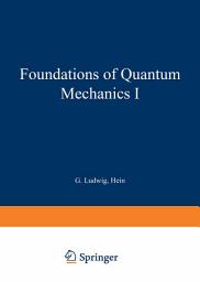 Icon image Foundations of Quantum Mechanics I