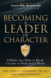 Icon image Becoming a Leader of Character: 6 Habits that Make or Break a Leader at Work and at Home
