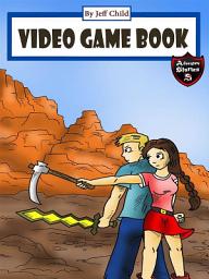 Icon image Video Game Book: Story about a Computer Game Gone Wrong (Adventure Stories for Kids)