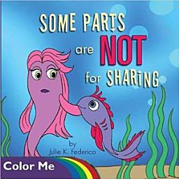Icon image Coloring Book Some Parts are NOT for Sharing: A child's first book on body safety