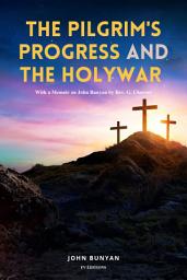Icon image The Pilgrim's Progress and The Holy War (Annotated): With a Memoir on John Bunyan by Rev. G. Cheever