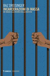 Icon image Incarcerazioni di massa: Un viaggio alla ricerca della giustizia