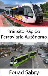 Icon image Tránsito Rápido Ferroviario Autónomo: Autobús ferroviario autónomo sin rieles