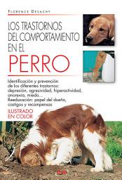 Icon image Los trastornos del comportamiento en el perro: Identificación, causas y soluciones prácticas para corregir los trastornos de conducta canina