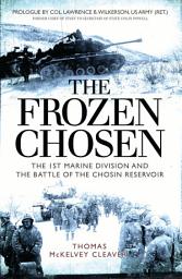 Icon image The Frozen Chosen: The 1st Marine Division and the Battle of the Chosin Reservoir