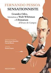 Icon image Fernando Pessoa Sensationniste. Grandes Odes, Salutation à Walt Whitman et Ultimatum d'Álvaro de Campos