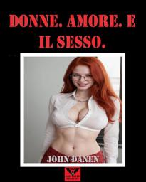 Icon image Donne. Amore. E il sesso.