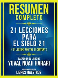 Icon image Resumen Completo - 21 Lecciones Para El Siglo 21 (21 Lessons For The 21 Century) - Basado En El Libro De Yuval Noah Harari