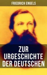 Icon image Friedrich Engels: Zur Urgeschichte der Deutschen: Cäsar und Tacitus + Die ersten Kämpfe mit Rom + Fortschritte bis zur Völkerwanderung + Die deutschen Stämme