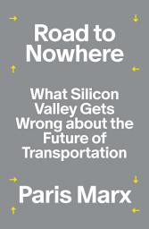 Icon image Road to Nowhere: What Silicon Valley Gets Wrong about the Future of Transportation