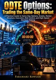Icon image 0DTE Options: Trading the Same-Day Market: A Practical Guide to Same-Day Options, Greeks, Market Structure, Execution, Risk Control, and High-Speed Decision-Making