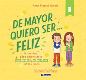 Icon image De mayor quiero ser... feliz 3: 6 cuentos para potenciar la positividad y autoestima de los niños