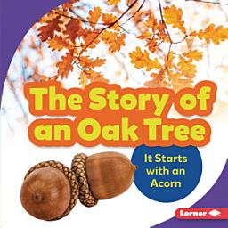 Icon image The Story of an Oak Tree: It Starts with an Acorn