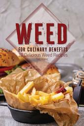Icon image Weed for Culinary Benefits: 30 Delicious Weed Recipes