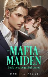 Icon image The Mafia and His Maiden: Beautiful Secret