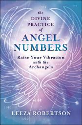 Icon image The Divine Practice of Angel Numbers: Raise Your Vibration with the Archangels