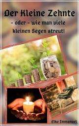 Icon image Der kleine Zehnte: oder - wie man viele kleine Segen streut!