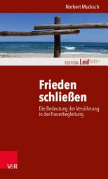 Icon image Frieden schließen: Die Bedeutung der Versöhnung in der Trauerbegleitung